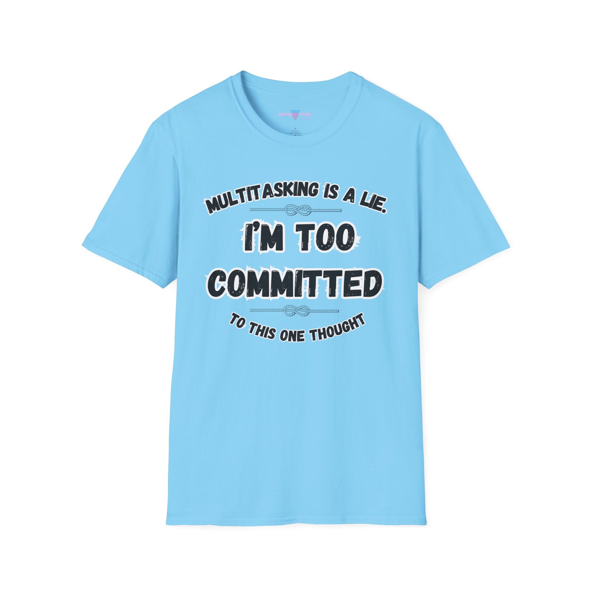 Too Committed Shirt – Mentally in One Place, Unique Conversation Starter, Quirky Gift