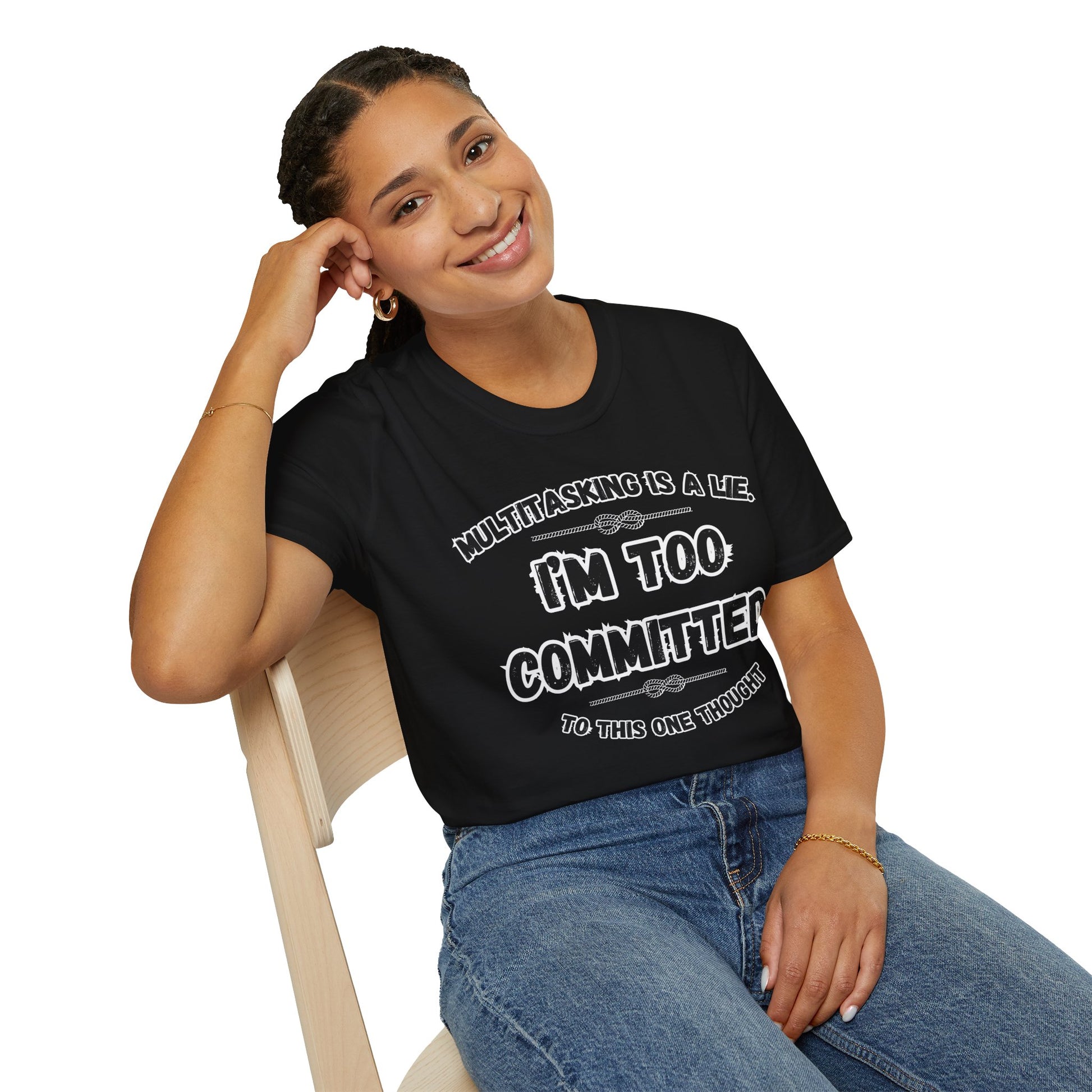Too Committed Shirt – Mentally in One Place, Unique Conversation Starter, Quirky Gift