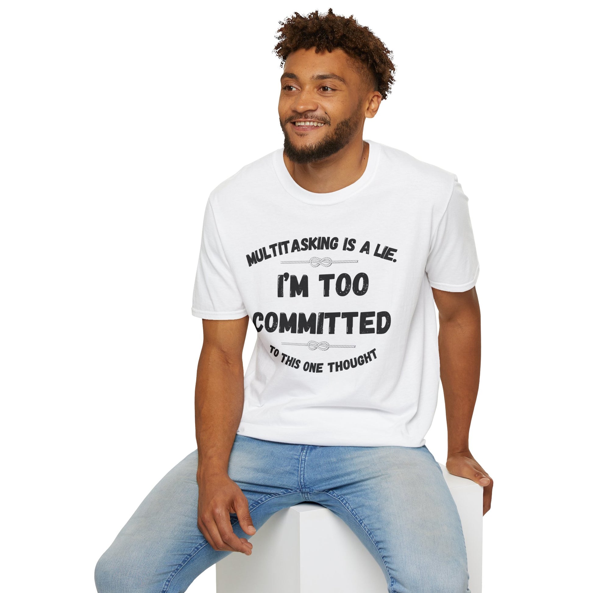 Too Committed Shirt – Mentally in One Place, Unique Conversation Starter, Quirky Gift