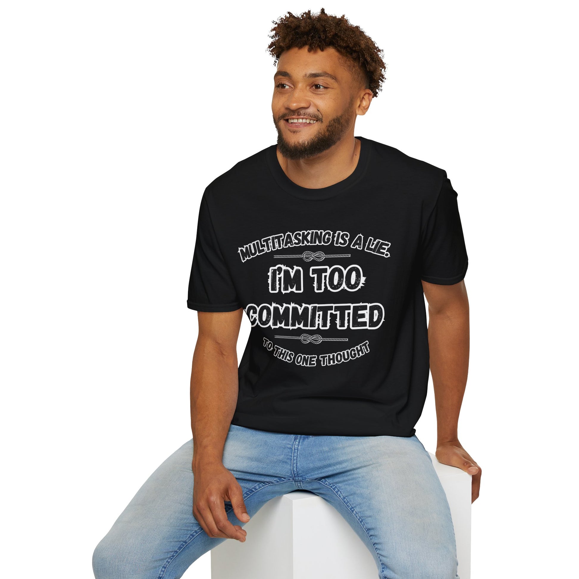 Too Committed Shirt – Mentally in One Place, Unique Conversation Starter, Quirky Gift