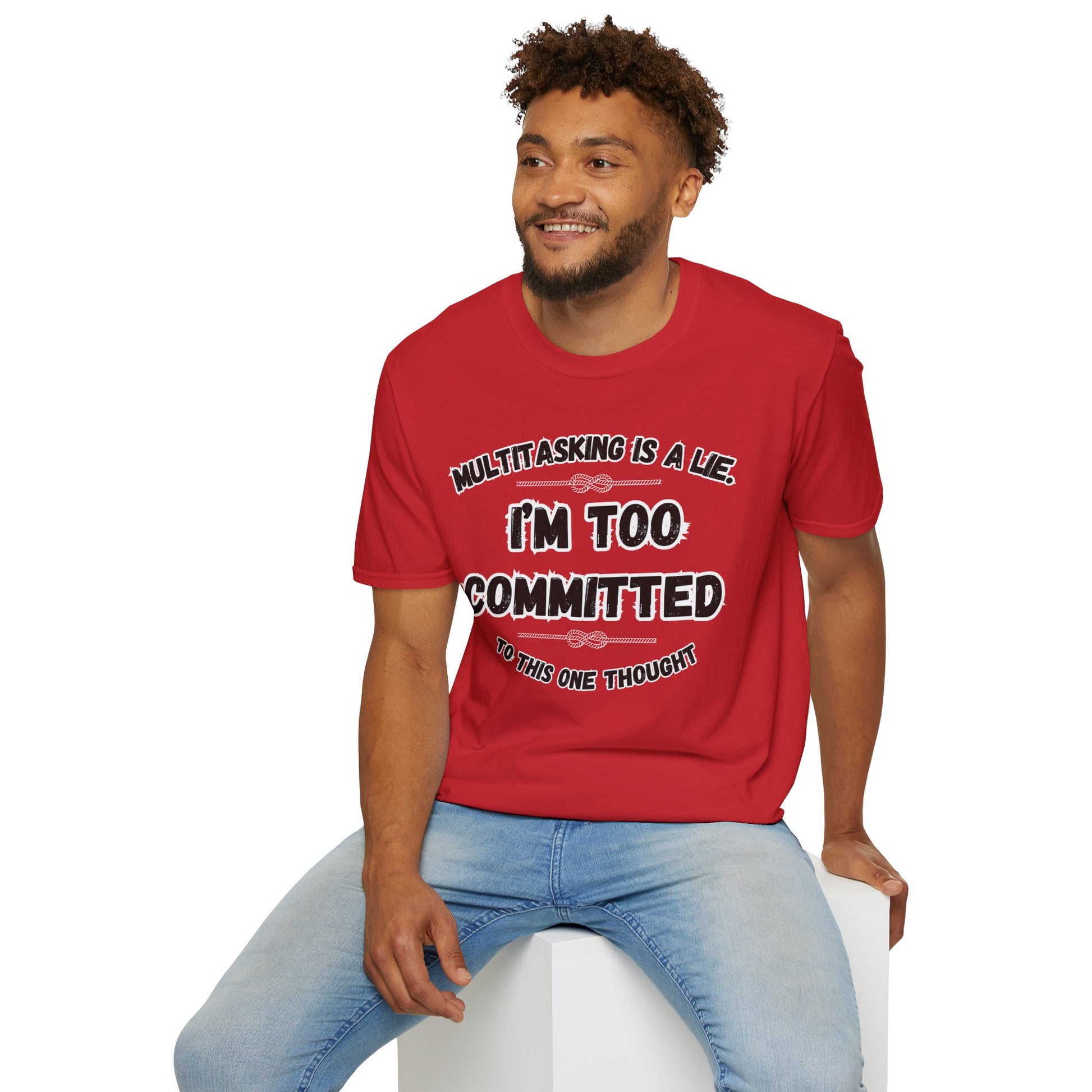 Too Committed Shirt – Mentally in One Place, Unique Conversation Starter, Quirky Gift