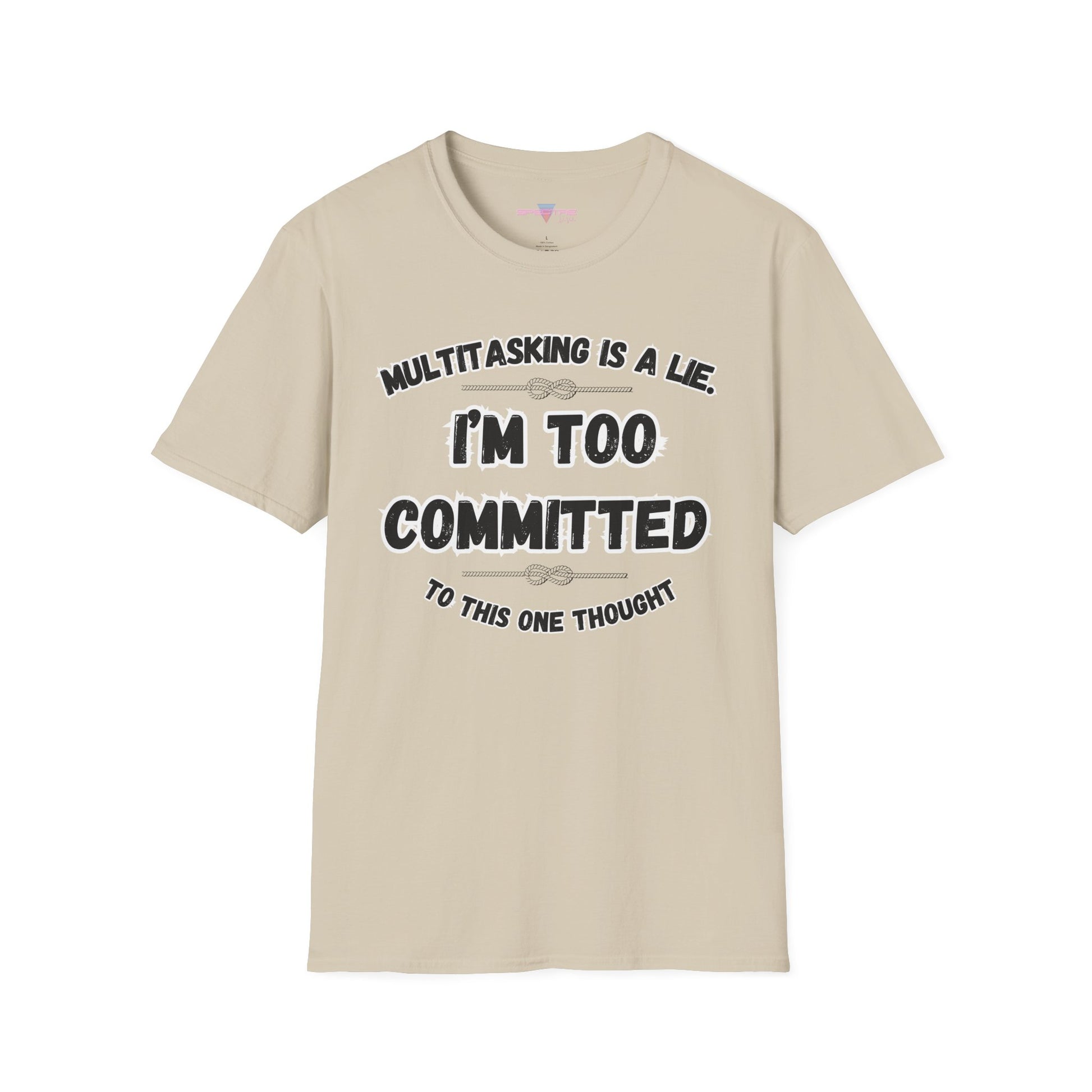 Too Committed Shirt – Mentally in One Place, Unique Conversation Starter, Quirky Gift