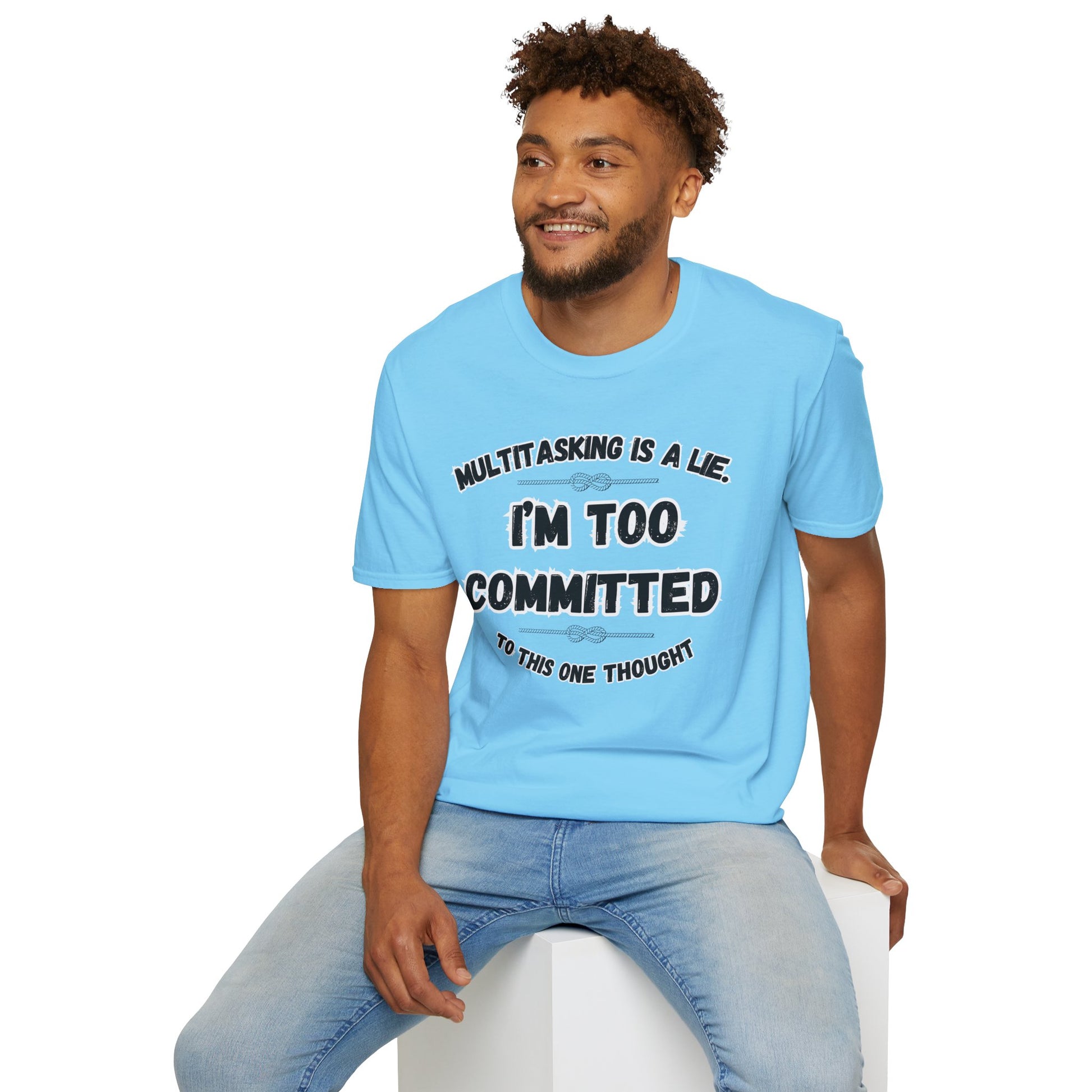 Too Committed Shirt – Mentally in One Place, Unique Conversation Starter, Quirky Gift